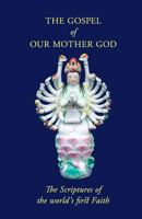 The Gospel Of Our Mother God: The Scriptures Of The World's First Faith 1438296991 Book Cover