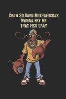 Craw So Hard Mothafuckas Wanna Fry Me That Fish Cray: Funny Crawfish Notebook for any seafood and crayfish lover.Fun Crawdaddy Quotes and Sayings . Planner Diary Note Book - 120 Squared Pages 1678886998 Book Cover