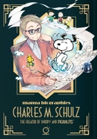Manga Biographies: Charles M. Schulz The Creator of Snoopy and Peanuts 1772943444 Book Cover