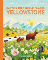 Earth's Incredible Places: Yellowstone 1838748563 Book Cover