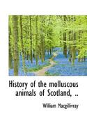 History of the Molluscous Animals of Scotland, .. 0526737441 Book Cover