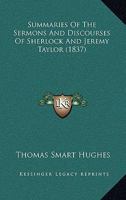 Summaries of the Sermons and Discourses of Sherlock and Jeremy Taylor 1437140556 Book Cover
