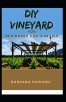 DIY Vineyards For Beginners and Dummies B08C47SVCL Book Cover