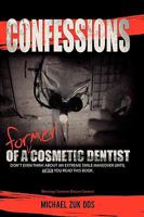 Confessions of a Former Cosmetic Dentist 0615370837 Book Cover