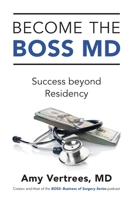 Become the BOSS MD: Success beyond Residency 154454295X Book Cover