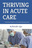 THRIVING IN ACUTE CARE: A Practical Guide for a Successful Nursing Career B0DVH511C4 Book Cover