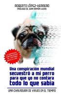 Una conspiración mundial secuestró a mi perro...: Una chaladura de viajes en el Tiempo 1493514180 Book Cover