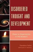 Disordered Thought and Development: Chaos to Organization in the Moment 076571017X Book Cover