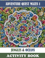 Adventure Quest Mazes 1: Jungles & Oceans 1763525287 Book Cover