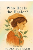 Who Heals The Healer? B0FCS5CSW9 Book Cover