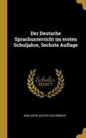 Der Deutsche Sprachunterricht im ersten Schuljahre, Sechste Auflage 0274825643 Book Cover