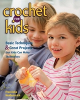 Crochet for Kids: Basic Techniques & Great Projects That Kids Can Make Themselves 0811714179 Book Cover