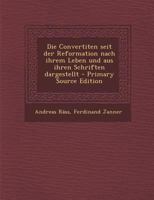 Die Convertiten seit der Reformation nach ihrem Leben und aus ihren Schriften dargestellt - Primary Source Edition 1294090097 Book Cover
