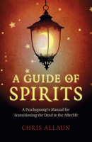 A Guide of Spirits: A Psychopomp's Manual for Transitioning the Dead to the Afterlife 1789046602 Book Cover