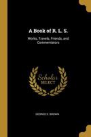 A book of R.L.S. works. travels. friends. and commentators by George E. Brown 1920 Hardcover 0548662010 Book Cover
