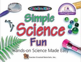 Simple Science Fun: Hands-On Science Made Easy (Creative Kids) 1557346755 Book Cover