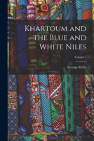 Khartoum and the Blue and White Niles, Volume 1 1019257636 Book Cover