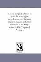 Lessons and practical notes on steam; the steam engine, propellers, etc., etc., for young engineers, students, and others 1425521010 Book Cover