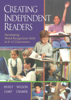 Creating Independent Readers: Developing Word Recognition Skills in K-12 Classrooms 1890871362 Book Cover