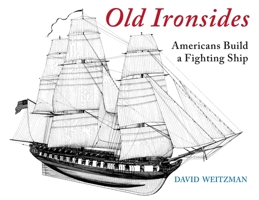Old Ironsides: Americans Build a Fighting Ship