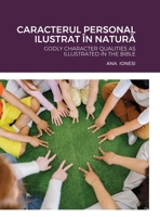 Caracterul Personal Ilustrat În NaturĂ: Godly Character Qualities as Illustrated in the Bible B0BMJ3RWRK Book Cover