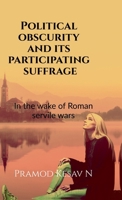 Political obscurity and its participating suffrage: In the wake of Roman servile wars B0H45BNKD3 Book Cover
