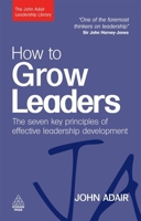 How to Grow Leaders: The Seven Key Principles of Effective Development 0749443634 Book Cover