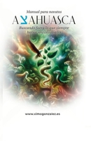 Ayahuasca. Manual para Novatos: Buscando fuera lo que siempre había sentido dentro (Spanish Edition) 8412903382 Book Cover