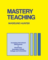 MASTERY TEACHING (Madeline Hunter Collection Series) 0803962649 Book Cover