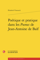 Poetique Et Pratique Dans Les Poemes de Jean-Antoine de Baif 2406170632 Book Cover