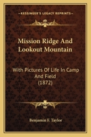 Mission Ridge and Lookout Mountain: With Pictures of Life in Camp and Field 0548632197 Book Cover
