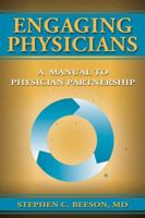 Engaging Physicians: A Manual to Physician Partnership 0984079408 Book Cover