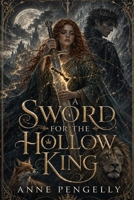 A SWORD FOR THE HOLLOW KING: THE HOLLOW CROWN B0HG8PJ7HB Book Cover