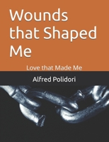 Wounds that Shaped Me: Love that Made Me B0F8LB9N4V Book Cover