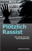 Plötzlich Rassist: Eine Intrige nach einer wahren Begebenheit (German Edition) 3347049268 Book Cover