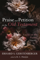 Praise and Petition in the Old Testament: Essays on the Psalms, Volume 2 1666740810 Book Cover