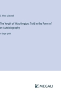 The Youth of Washington; Told in the Form of an Autobiography: in large print 3387097212 Book Cover
