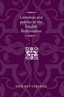 Literature and Politics in the English Reformation 0719064619 Book Cover