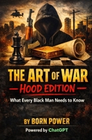 The Art of War-Hood Edition: What Every Black Man Needs to Know B0GSFWKYNX Book Cover