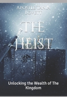 The Heist: Unlocking the Wealth of The Kingdom 1693228009 Book Cover