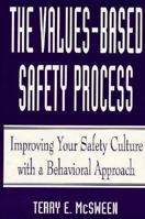 The Values-Based Safety Process: Improving Your Safety Culture with Behavior-Based Safety