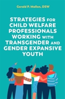 Strategies for Child Welfare Professionals Working with Transgender and Gender Expansive Youth 1787753883 Book Cover