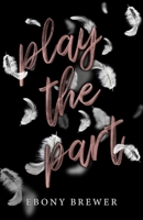 Play the Part: A Dark Second Chance Romance B0CP3S2L2C Book Cover
