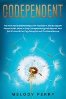 Codependent: No more Toxic Relationships with Narcissists and Sociopath Personalities. How to Stop Codependency and Recover Your Self-Esteem After Psychological and Emotional Abuse B086BC1KKT Book Cover