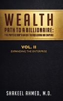 Wealth: Path To A Billionaire - Vol. 2: The Physician's Guide To Building An Empire (Expanding the Enterprise) B0HFPVXXFC Book Cover