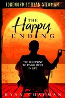 The Happy Ending: The Blueprint to Finish First in Life 1548140465 Book Cover