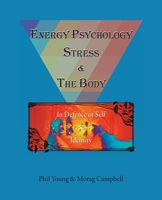 Energy Psychology, Stress and the Body: In Defence of Self and Identity 0993346553 Book Cover