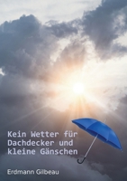 Kein Wetter für Dachdecker und kleine Gänschen (German Edition) 3757887581 Book Cover