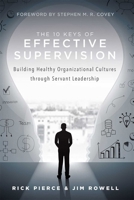 The 10 Keys of Effective Supervision: Building Healthy Organizational Cultures Through Servant Leadership 1599328283 Book Cover