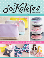 See Kate Sew: 24 Learn-To-Sew Projects You Can Make in an Hour 1440245606 Book Cover